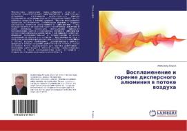 Vosplamenenie i gorenie dispersnogo alüminiq w potoke wozduha di Alexandr Egorow edito da LAP LAMBERT Academic Publishing