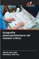 Ecografia pleuropolmonare nel malato critico di Walid Sellami, Mechaal Ben Ali edito da Edizioni Sapienza
