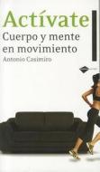 Activate: Cuerpo y Mente en Movimiento di Antonio Casimiro edito da Plataforma Editorial