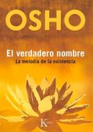 El Verdadero Nombre: La Melodia de La Existencia di Osho edito da Editorial Kairos