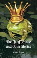 The Frog Prince and Other Stories di Walter Crane edito da Alpha Editions