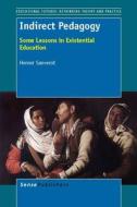 Indirect Pedagogy: Some Lessons in Existential Education di Herner Saeverot edito da SENSE PUBL