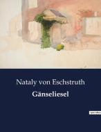Gänseliesel di Nataly Von Eschstruth edito da Culturea