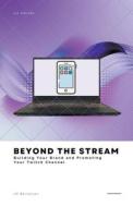 Beyond the Stream: Building Your Brand and Promoting Your Twitch Channel Beyond the Stream: Building Your Brand and Promoting Your Twitch Channel