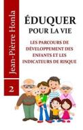 EDUQUER POUR LA VIE di Honla Jean-Pierre Honla edito da Independently Published