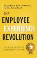 The Employee Experience Revolution di John R Dijulius, David D Murray edito da Greenleaf Book Group Press