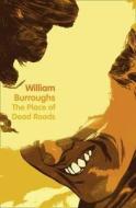 The Place Of Dead Roads di William Burroughs edito da Harpercollins Publishers