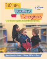 Infants, Toddlers, and Caregivers: A Curriculum of Respectful, Responsive Care and Education di Janet Gonzalez-Mena edito da McGraw-Hill Companies