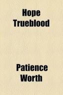 Hope Trueblood di Patience Worth edito da General Books Llc