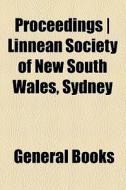 Proceedings | Linnean Society Of New South Wales, Sydney (1902) di Unknown Author edito da General Books Llc