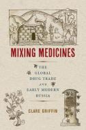 Mixing Medicines di Clare Griffin edito da McGill-Queen's University Press