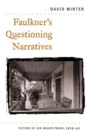 Faulkner's Questioning Narratives di David Minter edito da University of Illinois Press