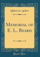 Memorial of E. L. Beard (Classic Reprint) di Unknown Author edito da Forgotten Books
