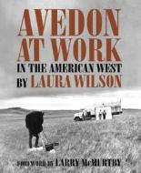 Avedon at Work di Laura Wilson edito da University of Texas Press