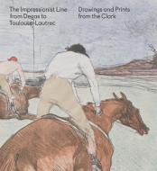 The Impressionist Line from Degas to Toulouse-Lautrec di Jay A. Clarke edito da Yale University Press