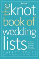 The Knot Book of Wedding Lists: The Ultimate Guide to the Perfect Day, Down to the Smallest Detail di Carley Roney, Editors of the Knot edito da POTTER CLARKSON N