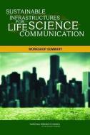 Sustainable Infrastructures for Life Science Communication: Workshop Summary di National Research Council, Division Of Behavioral And Social Scienc, Board On Science Education edito da NATL ACADEMY PR