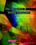 The Dynamics of Writing Instruction: A Structured Process Approach for Middle and High School di Peter Smagorinsky, Larry R. Johannessen, Elizabeth Kahn edito da HEINEMANN EDUC BOOKS