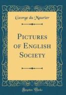 Pictures of English Society (Classic Reprint) di George Du Maurier edito da Forgotten Books