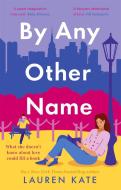 By Any Other Name di Lauren Kate edito da Little, Brown Book Group