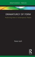 Dramaturgy Of Form di Kasia Lech edito da Taylor & Francis Ltd
