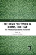 The Music Profession In Britain, 1780-1920 edito da Taylor & Francis Ltd