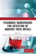Plasmonic Nanosensors For Detection Of Aqueous Toxic Metals di Dinesh Kumar, Rekha Sharma edito da Taylor & Francis Ltd