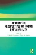 Geographic Perspectives On Urban Sustainability edito da Taylor & Francis Ltd