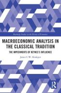 Macroeconomic Analysis In The Classical Tradition di James C W Ahiakpor edito da Taylor & Francis Ltd