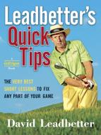 Leadbetter's Quick Tips: The Very Best Short Lessons to Fix Any Part of Your Game di David Leadbetter edito da DOUBLEDAY & CO