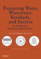 Processing Water, Wastewater, Residuals, and Excreta for Health and Environmental Protection di Nicolas G. Adrien edito da Wiley-Blackwell