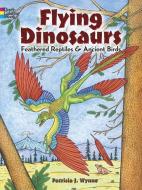 Flying Dinosaurs Coloring Book: Feathered Reptiles and Ancient Birds di Patricia J. Wynne edito da DOVER PUBN INC