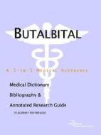 Butalbital - A Medical Dictionary, Bibliography, And Annotated Research Guide To Internet References di Icon Health Publications edito da Icon Group International