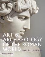 Art & Archaeology Of The Roman World di Fullerton Mark edito da Thames & Hudson Ltd