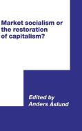 Market Socialism or the Restoration of Capitalism? edito da Cambridge University Press