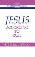Jesus according to Paul di Victor Paul Furnish edito da Cambridge University Press