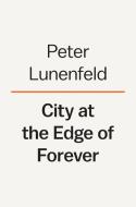 City at the Edge of Forever: Los Angeles Reimagined di Peter Lunenfeld edito da VIKING HARDCOVER