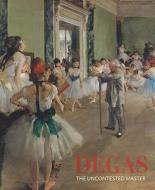 Degas: The Uncontested Master di Jane Kinsman, Michael Pantazzi edito da NATL GALLERY OF AUSTRALIA