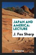 Japan and America: Lecture di J. Fox Sharp edito da LIGHTNING SOURCE INC