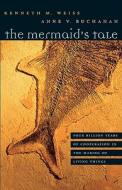The Mermaid′s Tale - Four Billion Years of Cooperation in the Making of Living Things di Kenneth M. Weiss edito da Harvard University Press