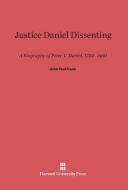 Justice Daniel Dissenting di John P. Frank edito da Harvard University Press