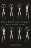 Leaks, Hacks, and Scandals di Tarek El-Ariss edito da Princeton University Press