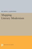 Mapping Literary Modernism di Ricardo J. Quinones edito da Princeton University Press