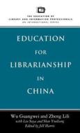 Education for Librarianship in China di Wu Guang Wei, Jill Harris, Li-Li Cheng edito da CONTINNUUM 3PL