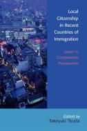 Local Citizenship in Recent Countries of Immigration di Takeyuki Tsuda edito da Lexington Books