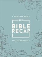 The Bible Recap - A One-Year Guide To Reading And Understanding The Entire Bible, Deluxe Edition - Sage Floral Imitation Leather di Tara-leigh Cobble edito da Baker Publishing Group