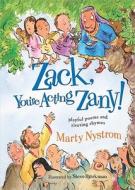 Zack, You're Acting Zany!: Playful Poems and Riveting Rhymes di Marty Nystrom, Steve Bjorkman edito da Standard Publishing Company