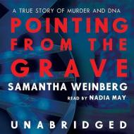 Pointing from the Grave: A True Story of Murder and DNA di Samantha Weinberg edito da Blackstone Audiobooks