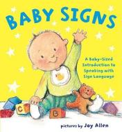 Baby Signs: A Baby-Sized Introduction to Speaking with Sign Language di Joy Allen edito da Dial Books