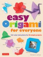 Easy Origami for Everyone: Full-Color Instructions for 20 Simple Projects di Michael G. Lafosse edito da TUTTLE PUB